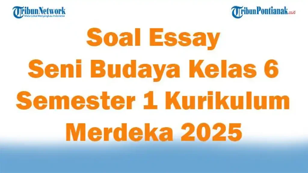5 Bank Soal Essay Seni Budaya Kelas X Semester 1 Siap Cetak, Wajib Tahu Sebelum Ujian