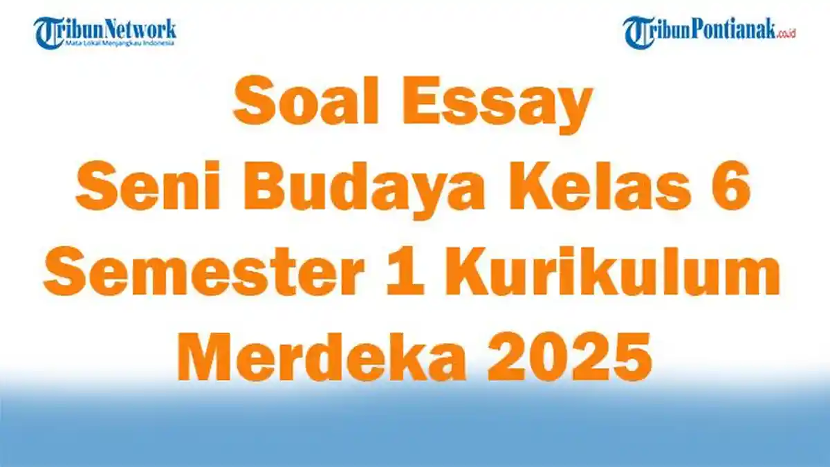 5 Bank Soal Essay Seni Budaya Kelas X Semester 1 Siap Cetak, Wajib Tahu Sebelum Ujian
