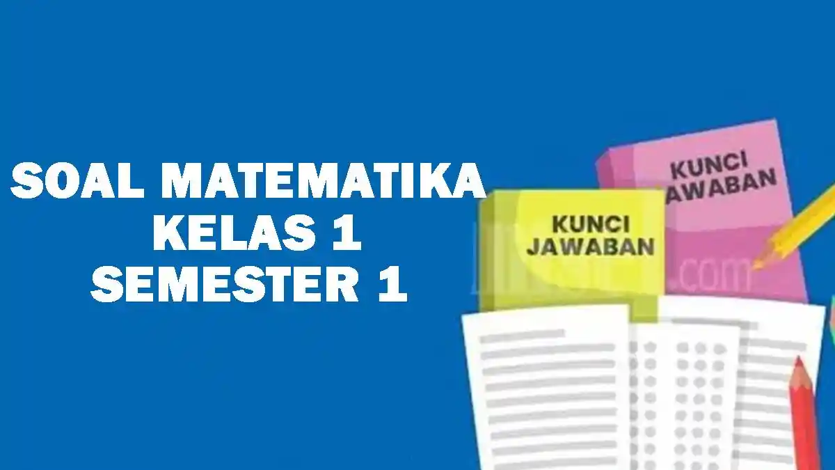 25 Soal UAS Matematika Kelas 1 Semester 1 dan Kunci Jawaban Kurikulum
