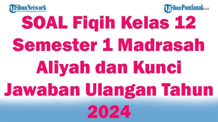 Ternyata Ini Kunci Jawaban Bank Soal Fiqih Kelas 12 Semester 1 yang Jarang Diketahui Siswa